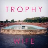 TROPHY WIFE / TROPHY WIFE