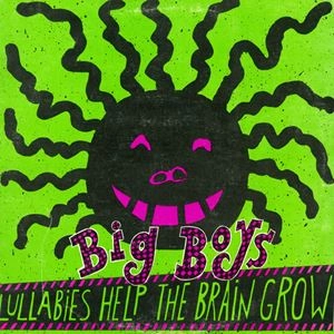 BIG BOYS / ビッグボーイズ / LULLABIES HELP THE BRAIN GROW