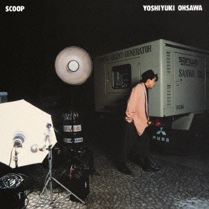 YOSHIYUKI OHSAWA / 大沢誉志幸 / Scoop / SCOOP