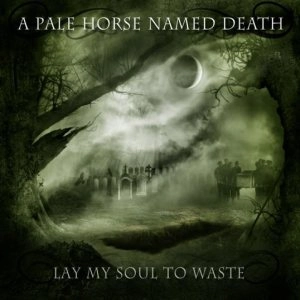 A PALE HORSE NAMED DEATH / LAY MY SOUL TO WASTE<DIGI>