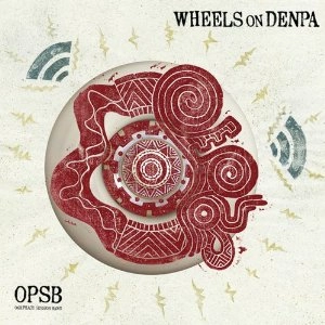 OPSB  / WHEELS ON DENPA