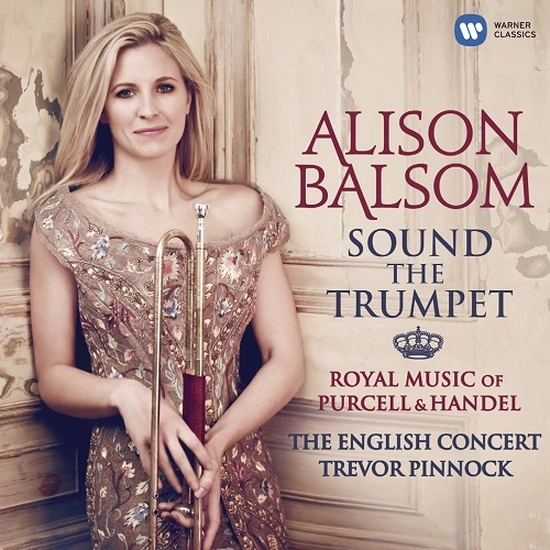 ALISON BALSOM / アリソン・バルサム / SOUND THE TRUMPET:ROYAL MUSIC OF PURCELL & HANDEL / SOUND THE TRUMPET: ROYAL MUSIC OF PURCELL & HANDEL