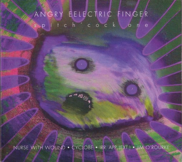 NURSE WITH WOUND / ナース・ウィズ・ウーンド / ANGRY EELECTRIC FINGER (SPITCH'COCK ONE)