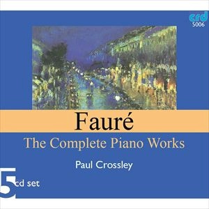PAUL CROSSLEY / ポール・クロスリー / FAURE: COMPLETE PIANO WORKS