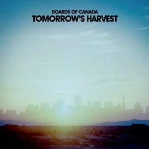 BOARDS OF CANADA / ボーズ・オブ・カナダ / TOMORROW'S HERVEST / トゥモローズ･ハーヴェスト