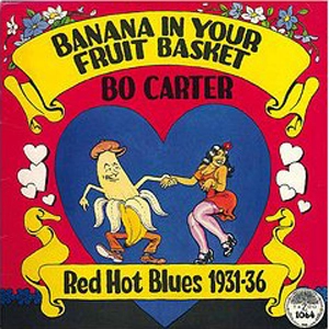 BO CARTER / ボー・カーター / BANANA IN YOUR FRUIT BASKET: RED HOT BLUES 1931-1936 (180G)