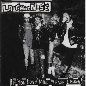 LAUGHIN’NOSE / イフユ-ドントマインドプリ-ズ