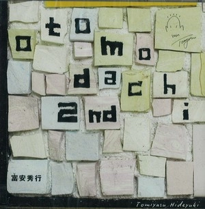 HIDEYUKI TOMIYASU / 富安 秀行 / オトモダチ　２ｎｄ / OTOMODACHI 2ND