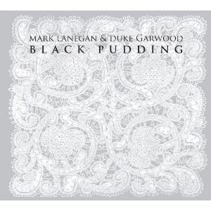 MARK LANEGAN & DUKE GARWOOD / BLACK PUDDING