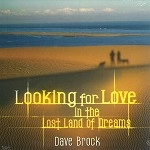 DAVE BROCK / デイヴ・ブロック / LOOKING FOR LOVE IN THE LOST LAND OF DREAMS