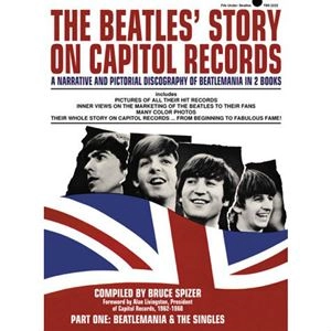 BRUCE SPIZER / THE BEATLES' STORY ON CAPITOL RECORDS: BEATLEMANIA & THE SINGLES