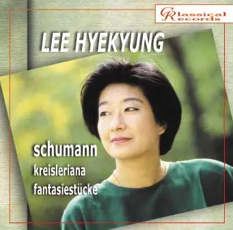 HYEKYUNG LEE / イ・ヘギョン / SCHUMANN:FANTASIESTUCKE/KREISLERIAN