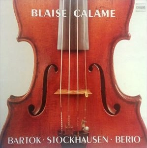 BLAISE CALAME / ブレイズ・カラム / STOCKHAUSEN:TIERKREIS/BERIO:SEQUENZA 8/BARTOK:VIOLIN SOLO SONATA