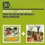 FAIRPORT CONVENTION / フェアポート・コンベンション / WHAT WE DID ON OUR HOLLIDAYS + UNHALFBRICKING