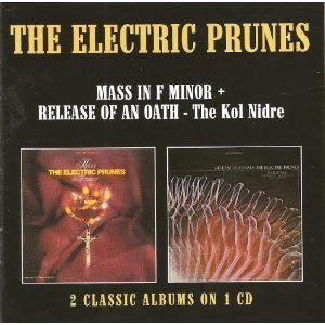 ELECTRIC PRUNES / エレクトリック・プルーンズ / MASS IN F MINOR / RELEASE OF AN OATH ~ THE KOL NIDRE
