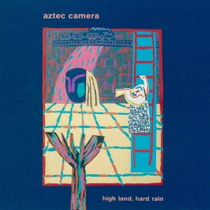 AZTEC CAMERA / アズテック・カメラ / "ハイ・ランド,ハード・レイン" / "HIGH LAND, HARD RAIN"