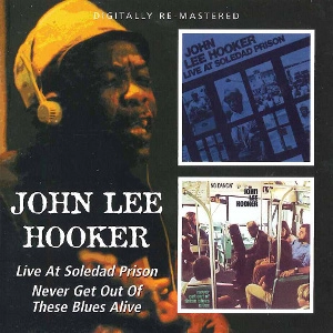 JOHN LEE HOOKER / ジョン・リー・フッカー / ライヴ・アット・ソルダッド・プリズン＋ネヴァー・ゲット・アウト・オブ・ジーズ・ブルース・アライヴ / LIVE AT SOLEDAD PRISON + NEVER GET OUT OF THESE BLUES ALIVE