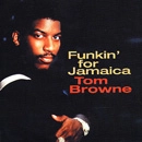 TOM BROWNE / トム・ブラウン / FUNKIN' FOR JAMAICA: BEST OF TOM BROWNE / FUNKIN' FOR JAMAICA: BEST OF TOM BROWNE 