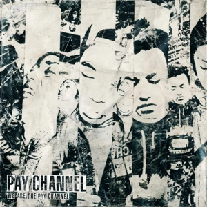 PAY CHANNEL / ペイ・チャンネル / WE ARE THE PAY CHANNEL