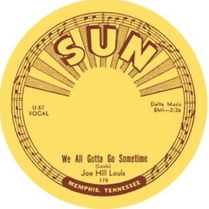 JOE HILL LOUIS / ジョー・ヒル・ルイス / WE ALL GOTTA GO SOMETIME + SHE MAY BE YOURS