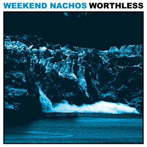 WEEKEND NACHOS / WORTHLESS