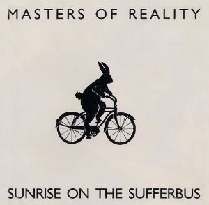 MASTERS OF REALITY / マスターズ・オブ・リアリティー / サンライズ･オン･ザ･サファーバス