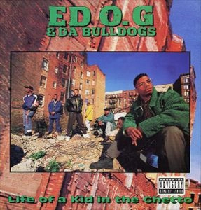 ED O.G & DA BULLDOGS / LIFE OF A KID IN THE GHETTO