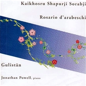 JONATHAN POWELL (CLASSIC PIANO) / ジョナサン・パウエル (CLASSIC PIANO) / SORABJI: ROSARIO D'ARABESCHI / GULISTAN