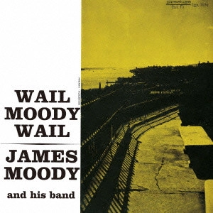 JAMES MOODY / ジェームス・ムーディ / ウェイル・ムーディ・ウェイル / WAIL MOODY WAIL