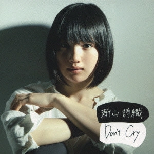 SHIORI NIIYAMA / 新山詩織 / Don't Cry / DON'T CRY