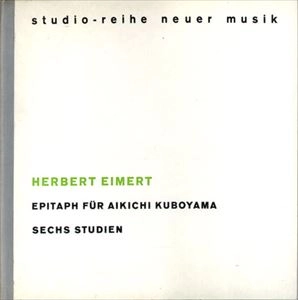 HERBERT EIMERT / ヘルベルト・アイメルト / EPITAPH FUR AIKICHI KUBOYAMA / SECHS STUDIEN