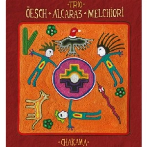 TRIO OESCH - ALCARAZ - MELCHIORI / トリオ・オエスチ・アルカラス・メルチオリ / CHAKANA