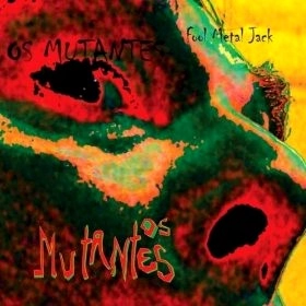 OS MUTANTES / オス・ムタンチス / FOOL METAL JACK
