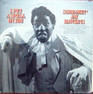 SCREAMIN' JAY HAWKINS / スクリーミン・ジェイ・ホーキンス / I PUT A SPELL ON YOU