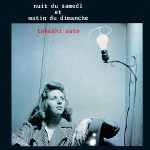 TAKASHI SATO / 佐藤隆 / 土曜の夜と日曜の朝 / DOYOU NO YORU TO NICHIYOU NO ASA