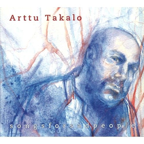 ARTTU TAKALO / アトゥ・タカロ / SONGS FOR SAD PEOPLE / SONGSFORSADPEOPLE