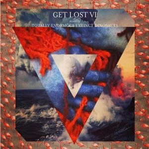 TOTALLY ENORMOUS EXTINCT DINOSAURS / トータリー・イノーマス・エクスティンクト・ダイナソーズ / GET LOST 6