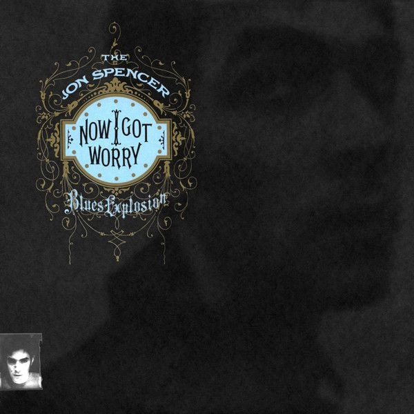 JON SPENCER BLUES EXPLOSION / ジョン・スペンサー・ブルース・エクスプロージョン / NOW I GOT WORRY (VINYL)