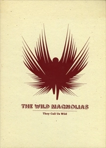 WILD MAGNOLIAS / ワイルド・マグノリアス / THEY CALL US WILD