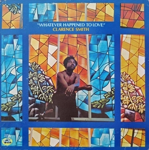 CLARENCE SMITH / WHATEVER HAPPENED TO LOVE