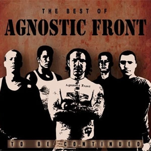 AGNOSTIC FRONT / アグノスティック・フロント / BEST OF/TO BE CONTINUED 