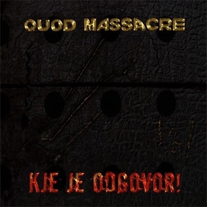 QUOD MASSACRE / KJE JE ODGOVOR