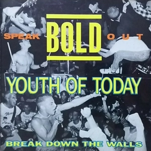 BOLD / YOUTH OF TODAY / SPEAK OUT / BREAK DOWN THE WALLS
