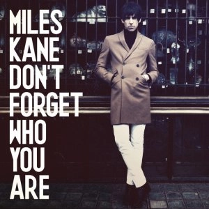 MILES KANE / マイルズ・ケイン / DON'T FORGET WHO YOU ARE