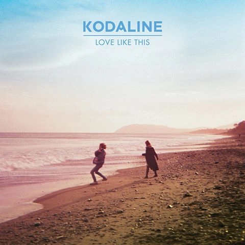 KODALINE / コーダライン / LOVE LIKE THIS