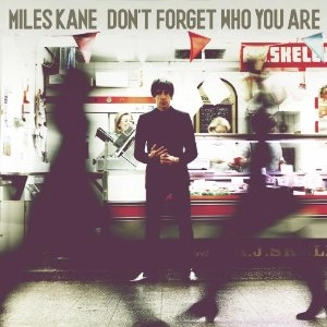 MILES KANE / マイルズ・ケイン / DON'T FORGET WHO YOU ARE