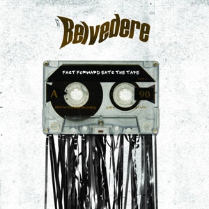 BELVEDERE / FAST FORWARD EATS THE TAPE