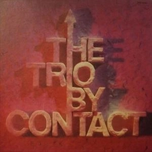 THE TRIO (JOHN SURMAN / BARRE PHILLIPS / STU MARTIN) / ザ・トリオ (ジョン・サーマン / バール・フィリップス / ステュ・マーティン) / バイ･コンタクト / BY CONTACT