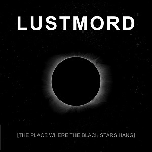 LUSTMORD  / PLACE WHERE THE BLACK STARS HANG