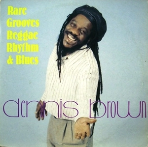 DENNIS BROWN / デニス・ブラウン / RARE GROOVES REGGAE